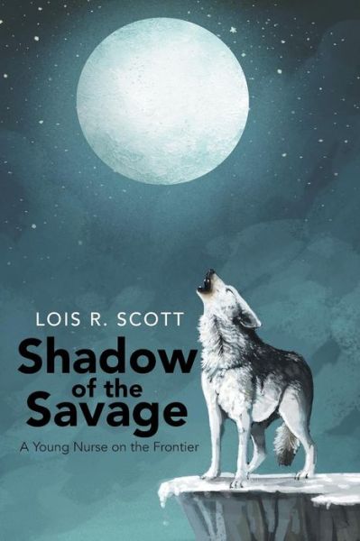 Cover for Lois Scott · Shadow of the Savage: a Young Nurse on the Frontier (Paperback Book) (2001)