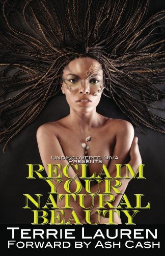 Cover for Terrie Lauren · Undiscovered Diva Presents: Reclaim Your Natural Beauty (Paperback Book) (2012)