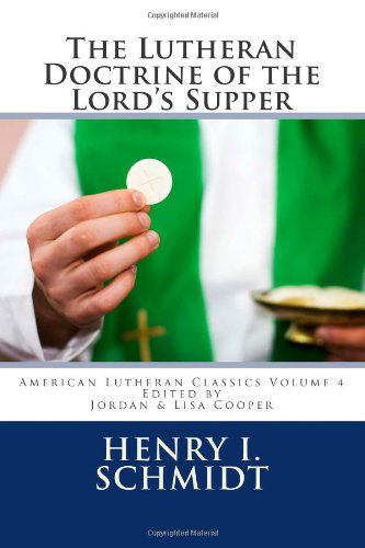 Cover for Henry I. Schmidt · The Lutheran Doctrine of the Lord's Supper (American Lutheran Classics) (Volume 4) (Paperback Book) (2013)