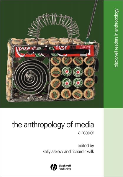 The Anthropology of Media: A Reader - Wiley Blackwell Readers in Anthropology - Kelly Askew - Bücher - John Wiley and Sons Ltd - 9780631220947 - 15. Februar 2002