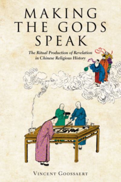 Cover for Vincent Goossaert · Making the Gods Speak: The Ritual Production of Revelation in Chinese Religious History - Harvard-Yenching Institute Monograph Series (Hardcover Book) (2022)