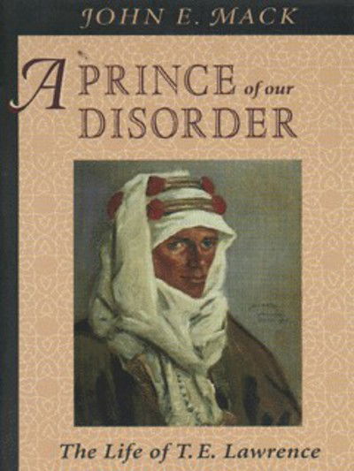 Cover for John E. Mack · A Prince of Our Disorder: The Life of T. E. Lawrence (Paperback Book) (1998)