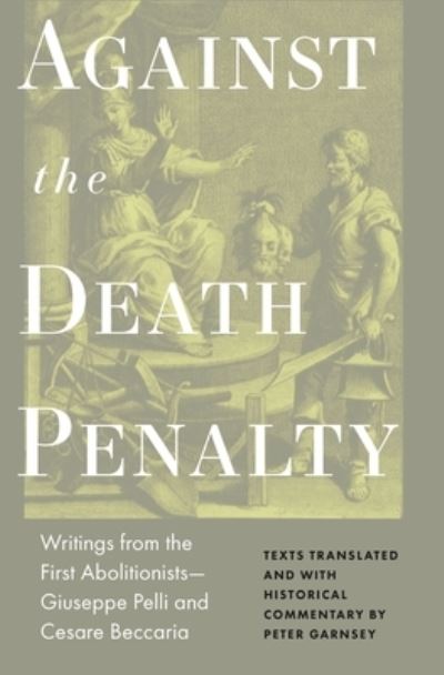 Cover for Cesare Beccaria · Against the Death Penalty: Writings from the First Abolitionists—Giuseppe Pelli and Cesare Beccaria (Paperback Book) (2024)