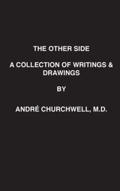 Cover for MD Andre Churchwell · The Other Side A Collection of Writings and Drawings (Innbunden bok) (2018)