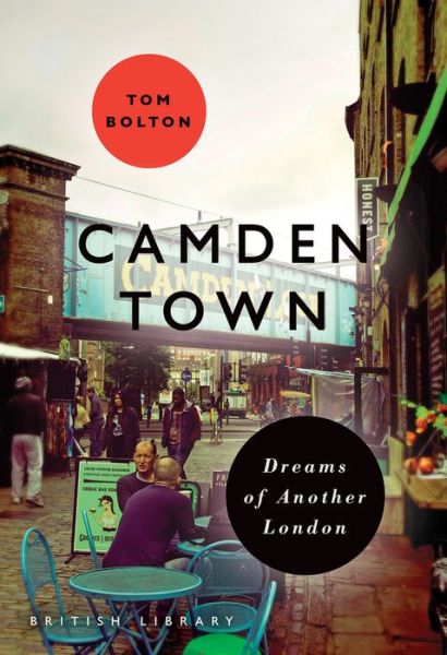 Cover for Tom Bolton · Camden Town: Dreams of Another London - BL London (Paperback Book) (2018)