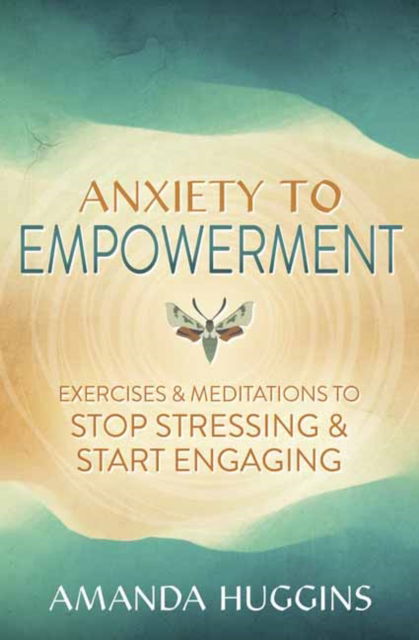 Cover for Amanda Huggins · Anxiety to Empowerment: Exercises &amp; Meditations to Stop Stressing &amp; Start Engaging (Paperback Book) (2024)