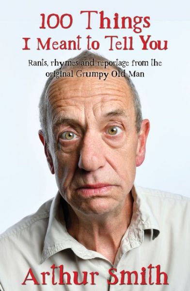 Cover for Arthur Smith · 100 Things I Meant to Tell You (Hardcover Book) (2019)