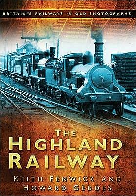 Cover for Keith Fenwick · The Highland Railway: Britain's Railways in Old Photographs (Paperback Book) (2009)
