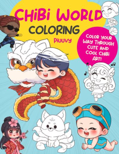 Chibi World Coloring: Color your way through cute and cool chibi art! - Manga Coloring - Piuuvy - Books - Quarto Publishing Group USA Inc - 9780760384947 - May 25, 2023