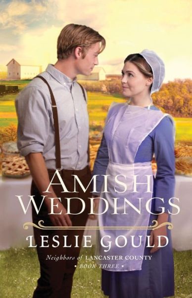 Amish Weddings - Leslie Gould - Books - Baker Publishing Group - 9780764216947 - January 3, 2017