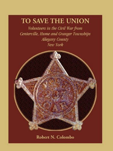 Cover for Robert N. Colombo · To Save the Union: Volunteers in the Civil War from Centerville, Hume and Granger Townships, Allegany County, New York (Paperback Book) (2009)