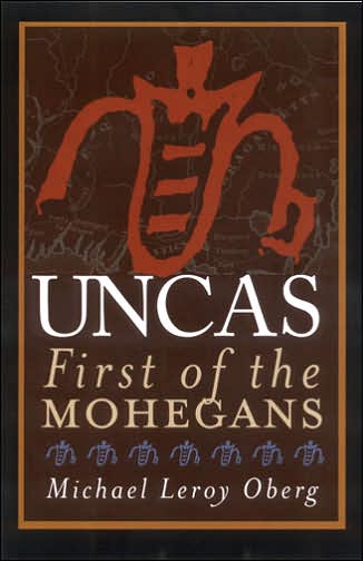 Uncas: First of the Mohegans - Michael Leroy Oberg - Books - Cornell University Press - 9780801472947 - March 21, 2006