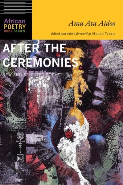 After the Ceremonies: New and Selected Poems - African Poetry Book - Ama Ata Aidoo - Bøker - University of Nebraska Press - 9780803296947 - 1. mars 2017