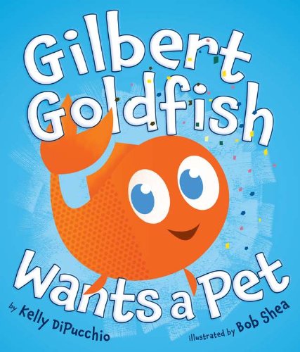 Cover for Kelly DiPucchio · Gilbert Goldfish Wants a Pet (Hardcover Book) [First edition] (2011)