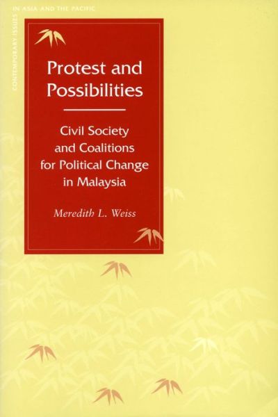 Cover for Meredith L. Weiss · Protest and Possibilities: Civil Society and Coalitions for Political Change in Malaysia - Contemporary Issues in Asia and the Pacific (Hardcover Book) (2005)