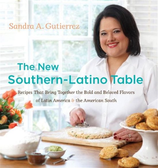 Cover for Sandra A. Gutierrez · The New Southern-Latino Table: Recipes That Bring Together the Bold and Beloved Flavors of Latin America and the American South (Hardcover Book) [New edition] (2011)