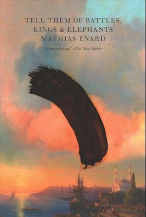 Cover for Mathias Énard · Tell Them of Battles, Kings, and Elephants (Book) (2019)