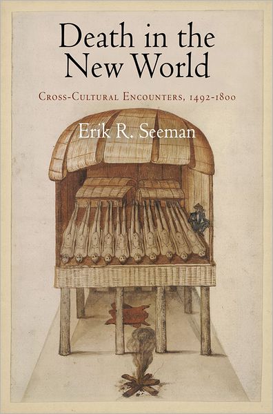 Cover for Erik R. Seeman · Death in the New World: Cross-Cultural Encounters, 1492-1800 - Early American Studies (Paperback Book) (2011)