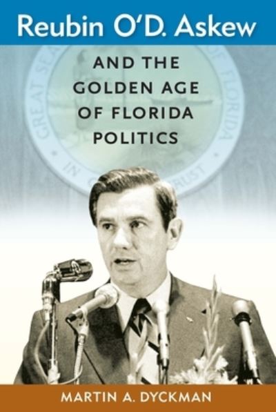 Cover for Martin A. Dyckman · Reubin O'D. Askew and the Golden Age of Florida Politics - Florida Government and Politics (Paperback Book) (2022)