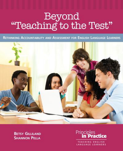Cover for Betsy Gilliland · Beyond &quot;&quot;Teaching to the Test: Rethinking Accountability and Assessment for English Language Learners - Principles in Practice (Paperback Book) (2017)