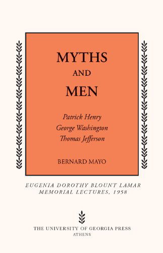 Cover for Bernard Mayo · Myths and Men: Patrick Henry, George Washington, Thomas Jefferson - Mercer University Lamar Memorial Lectures (Paperback Book) (2010)