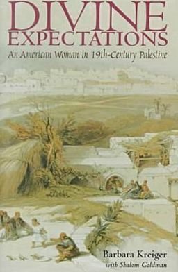 Cover for Barbara Kreiger · Divine Expectations: An American Woman in Nineteenth-Century Palestine (Gebundenes Buch) (1999)