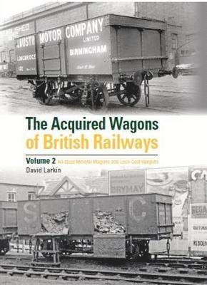 Cover for David Larkin · The Acquired Wagons of British Railways Volume 2: All-steel mineral wagons and loco coal wagons (Hardcover Book) (2019)