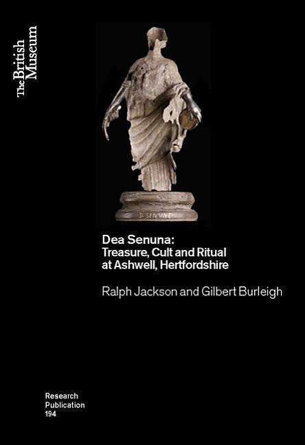 Cover for Ralph Jackson · Dea Senuna: Treasure, Cult and Ritual at Ashwell, Hertfordshire - British Museum Research Publication (Paperback Book) (2018)