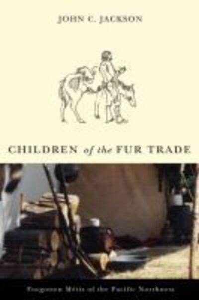 Children of the Fur Trade: Forgotten Metis of the Pacific Northwest - John C. Jackson - Książki - Oregon State University - 9780870711947 - 30 października 2007