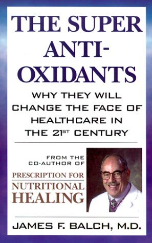 Cover for James F. Balch · The Super Anti-Oxidants: Why They Will Change the Face of Healthcare in the 21st Century (Paperback Book) (1999)