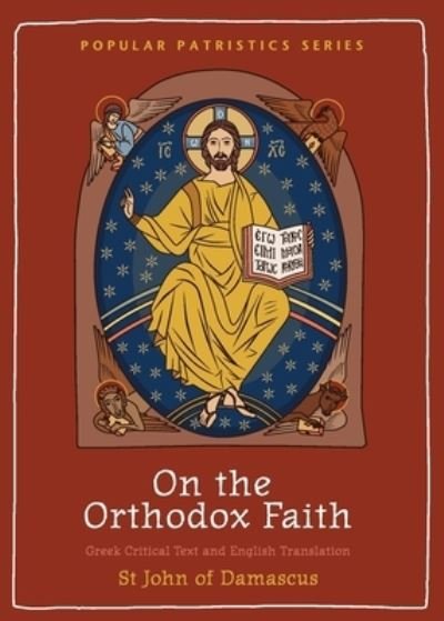 Cover for Norman St John of Damascus · On the Orthodox Faith: Volume 3 of the Fount of Knowledge - Popular Patristics Series (Paperback Book) (2022)