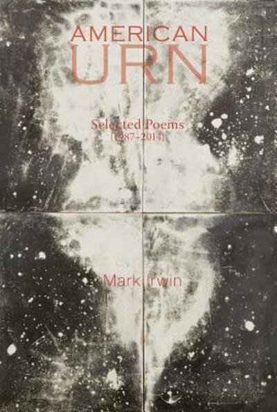 American urn - Mark Irwin - Books - Ashland Poetry Press - 9780912592947 - January 15, 2015