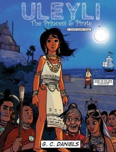 Cover for G C Daniels · Uleyli-The Princess &amp; Pirate (A Junior Graphic Novel): Based on the true story of Florida's Pocahontas (Hardcover Book) (2018)