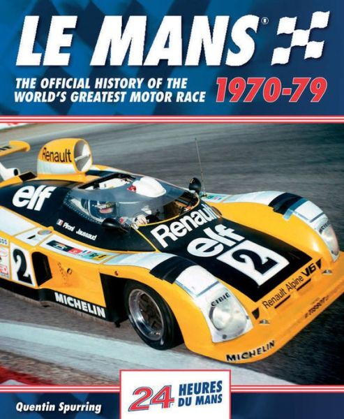 Le Mans: The Official History of the World's Greatest Motor Race, 1970-79 - Le Mans Official History - Quentin Spurring - Books - Evro Publishing - 9780992820947 - September 15, 2014