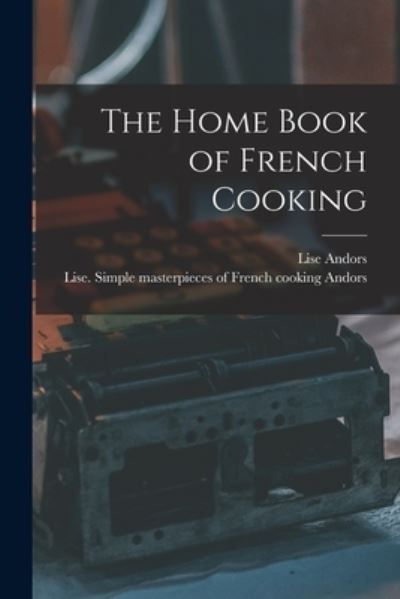 Cover for Lise Andors · The Home Book of French Cooking (Paperback Book) (2021)