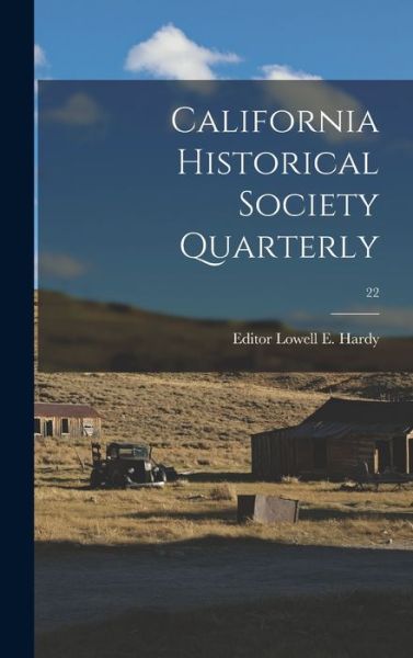 Cover for Lowell E Editor Hardy · California Historical Society Quarterly; 22 (Hardcover Book) (2021)