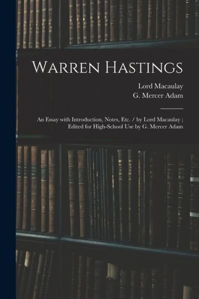 Cover for Lord Macaulay · Warren Hastings: an Essay With Introduction, Notes, Etc. / by Lord Macaulay; Edited for High-school Use by G. Mercer Adam (Paperback Book) (2021)