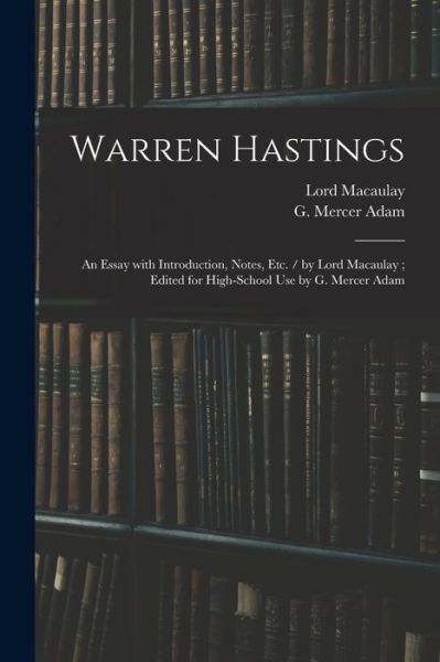 Cover for Lord Macaulay · Warren Hastings: an Essay With Introduction, Notes, Etc. / by Lord Macaulay; Edited for High-school Use by G. Mercer Adam (Paperback Book) (2021)