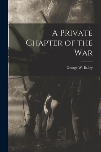 Cover for Bailey George W · Private Chapter of the War (Bog) (2022)