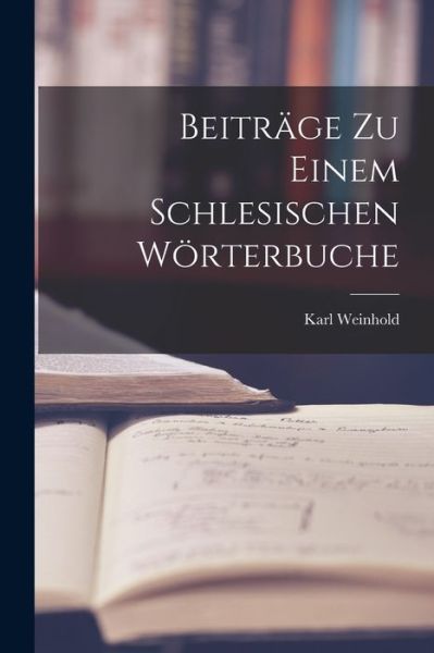 Cover for Karl Weinhold · Beiträge Zu Einem Schlesischen Wörterbuche (Buch) (2022)