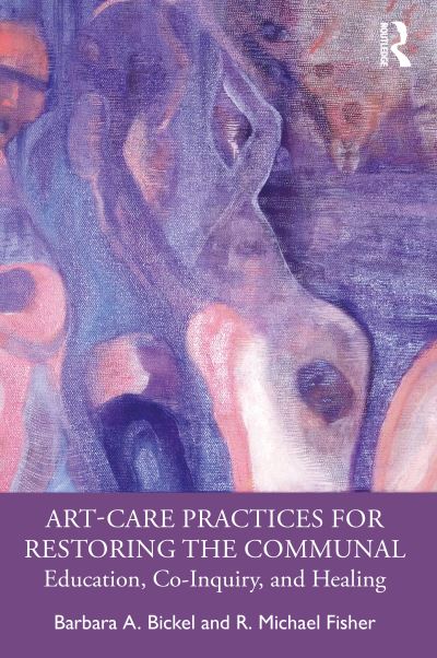 Cover for Barbara A. Bickel · Art-Care Practices for Restoring the Communal: Education, Co-Inquiry, and Healing (Paperback Book) (2022)