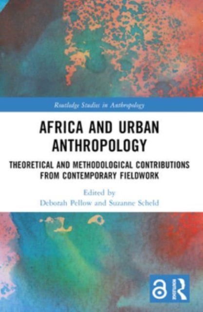 Africa and Urban Anthropology: Theoretical and Methodological Contributions from Contemporary Fieldwork - Routledge Studies in Anthropology (Paperback Book) (2024)