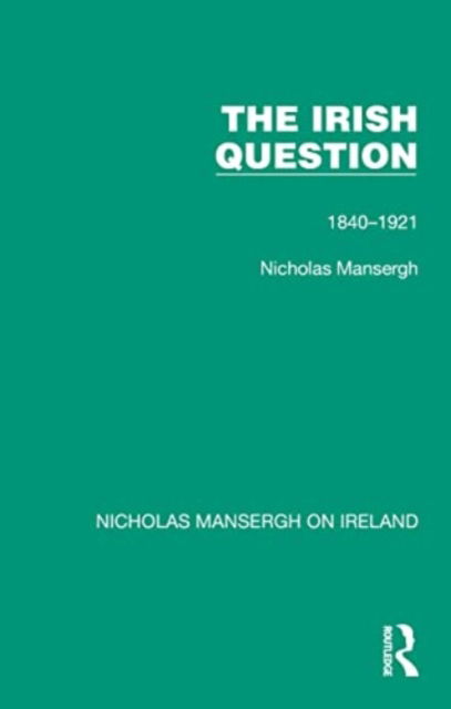 Cover for Nicholas Mansergh · The Irish Question: 1840-1921 - Nicholas Mansergh on Ireland: Nationalism, Independence and Partition (Pocketbok) (2024)