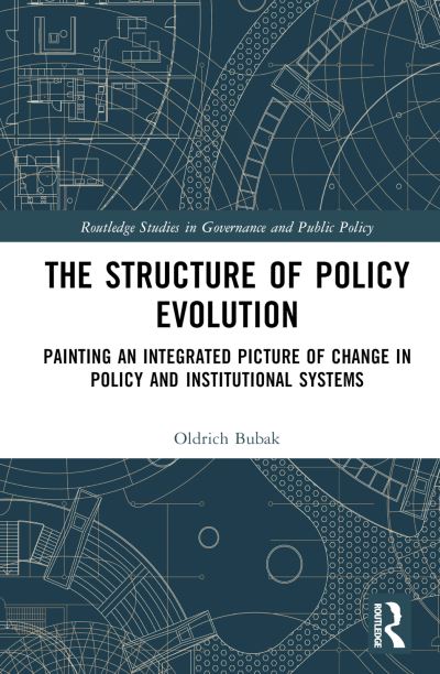 Cover for Bubak, Oldrich (University of Hradec Kralove, Czech Republic) · The Structure of Policy Evolution: Painting an Integrated Picture of Change in Policy and Institutional Systems - Routledge Studies in Governance and Public Policy (Inbunden Bok) (2023)