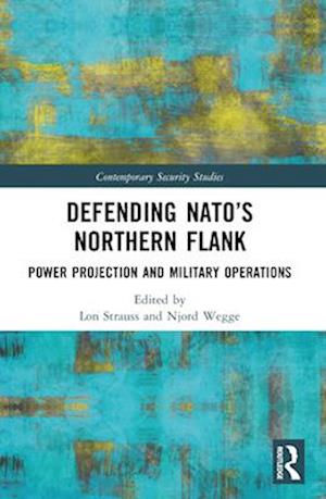 Cover for Defending NATO’s Northern Flank: Power Projection and Military Operations - Contemporary Security Studies (Pocketbok) (2025)