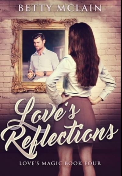 Cover for Betty McLain · Love's Reflections (Hardcover Book) (2021)