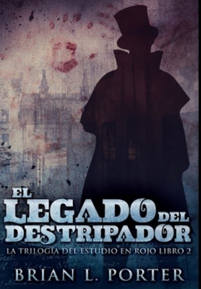 El Legado del Destripador - Brian L Porter - Books - Blurb - 9781034811947 - December 21, 2021