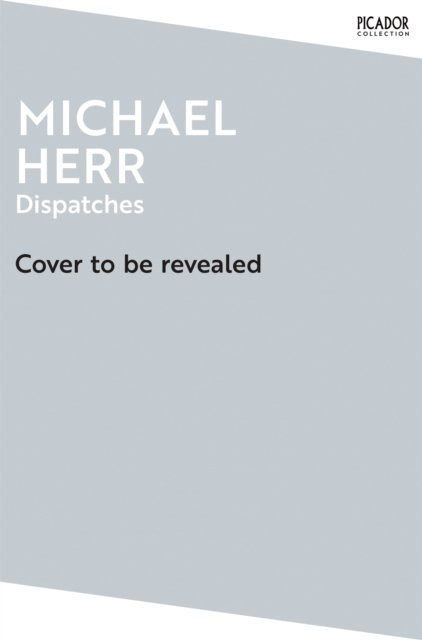 Dispatches - Picador Collection - Michael Herr - Bücher - Pan Macmillan - 9781035038947 - 8. August 2024