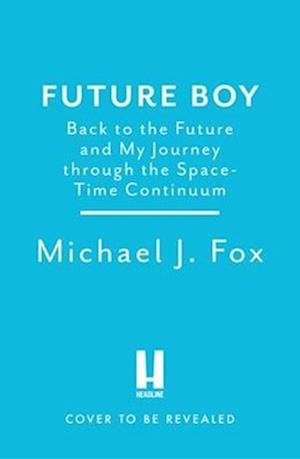 Cover for Michael J Fox · Future Boy: Back to the Future and My Journey through the Space-Time Continuum (Taschenbuch) (2025)