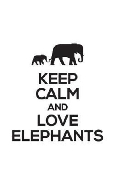 Cover for Keep Calm · Keep Calm And Love Elephants (Paperback Book) (2019)